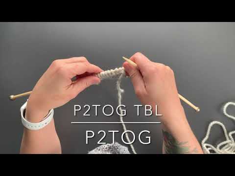 Purl Two Together Through the Back Loop (P2TOG tbl) & Purl Two Together (P2TOG)