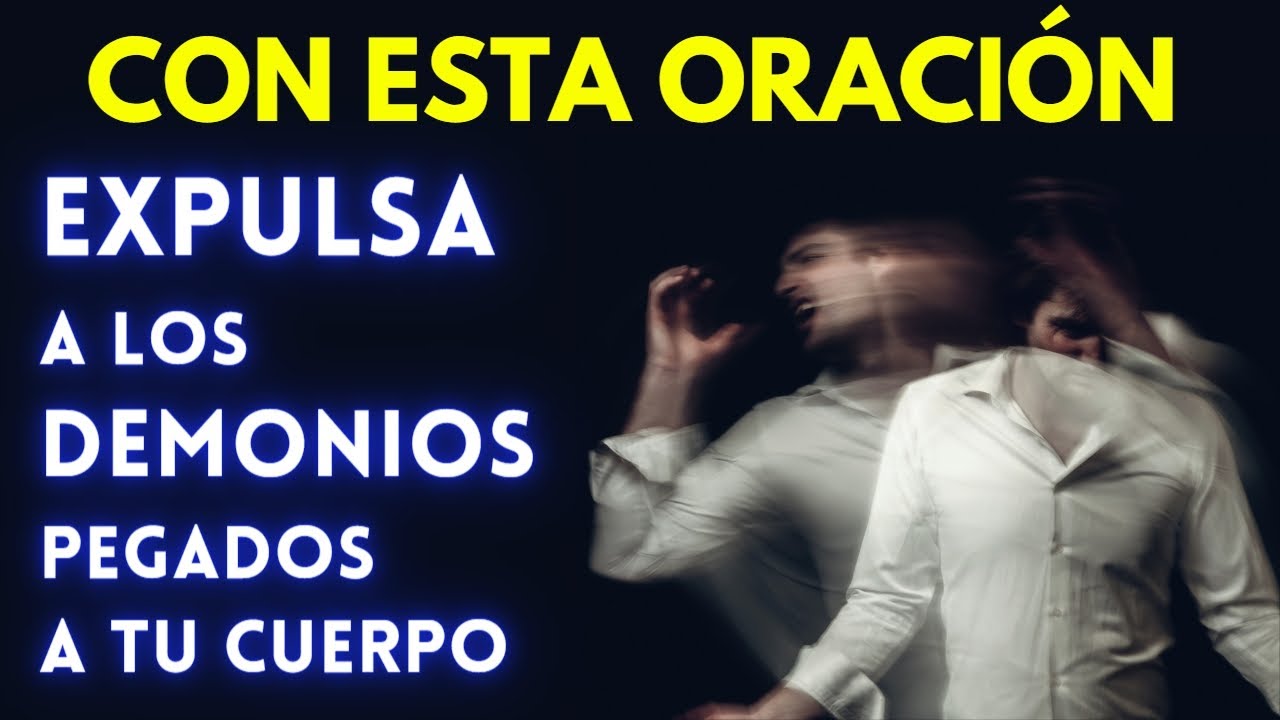 Oración para sacar demonios pegados al cuerpo - YouTube