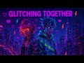 GLITCHING TOGETHER [COPYRIGHT FREE] [NO COPYRIGHT] [MUSIC]