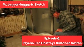 Mcjuggernuggets Sketch - Episode 6 Psycho Dad Destroys Nintendo Switch