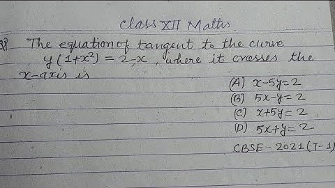 The equation of tangent the curve y(1+x²)=2-x where it crosses the x-axis is.. | cbse class 12 maths