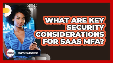 What Are Key Security Considerations for SaaS MFA?
