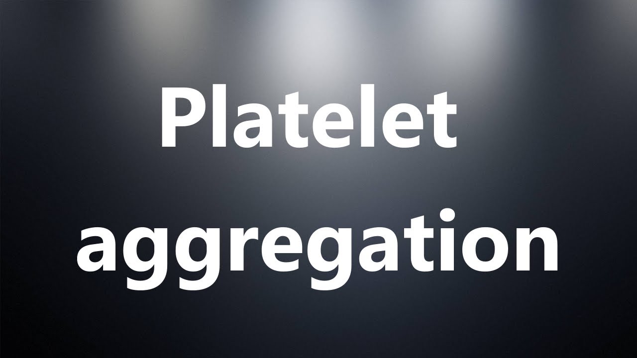 Platelet aggregation Medical Definition and Pronunciation YouTube