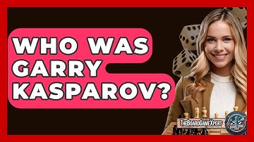 Who Was Garry Kasparov? - The Board Game Xpert