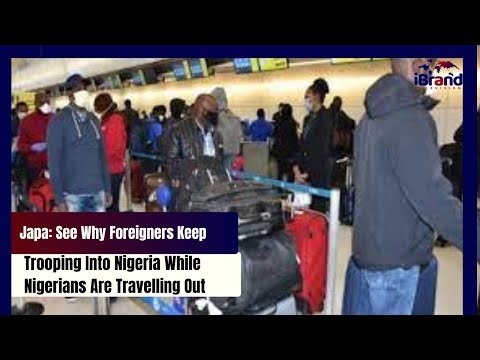 Japa: See Why Foreigners Keep Trooping Into Nigeria While Nigerians Are Travelling Out