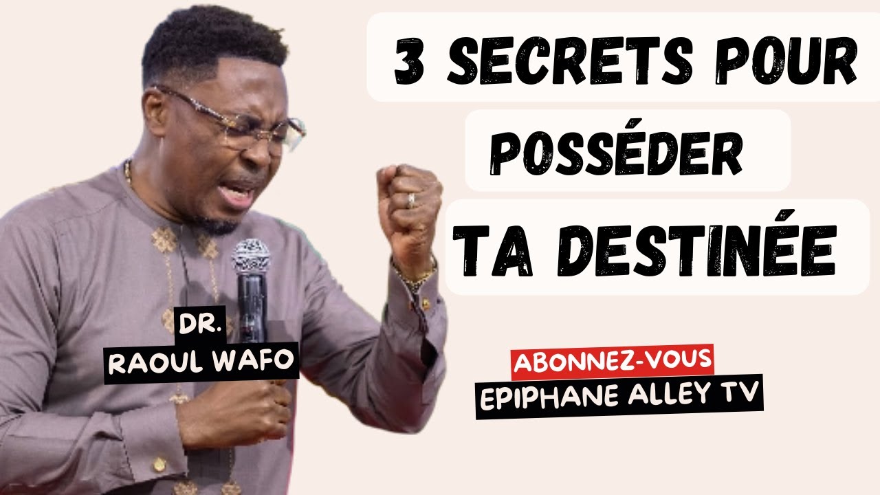 Le Dr Raoul Wafo Révèle 3 Secrets  pour Posséder ta Destinée