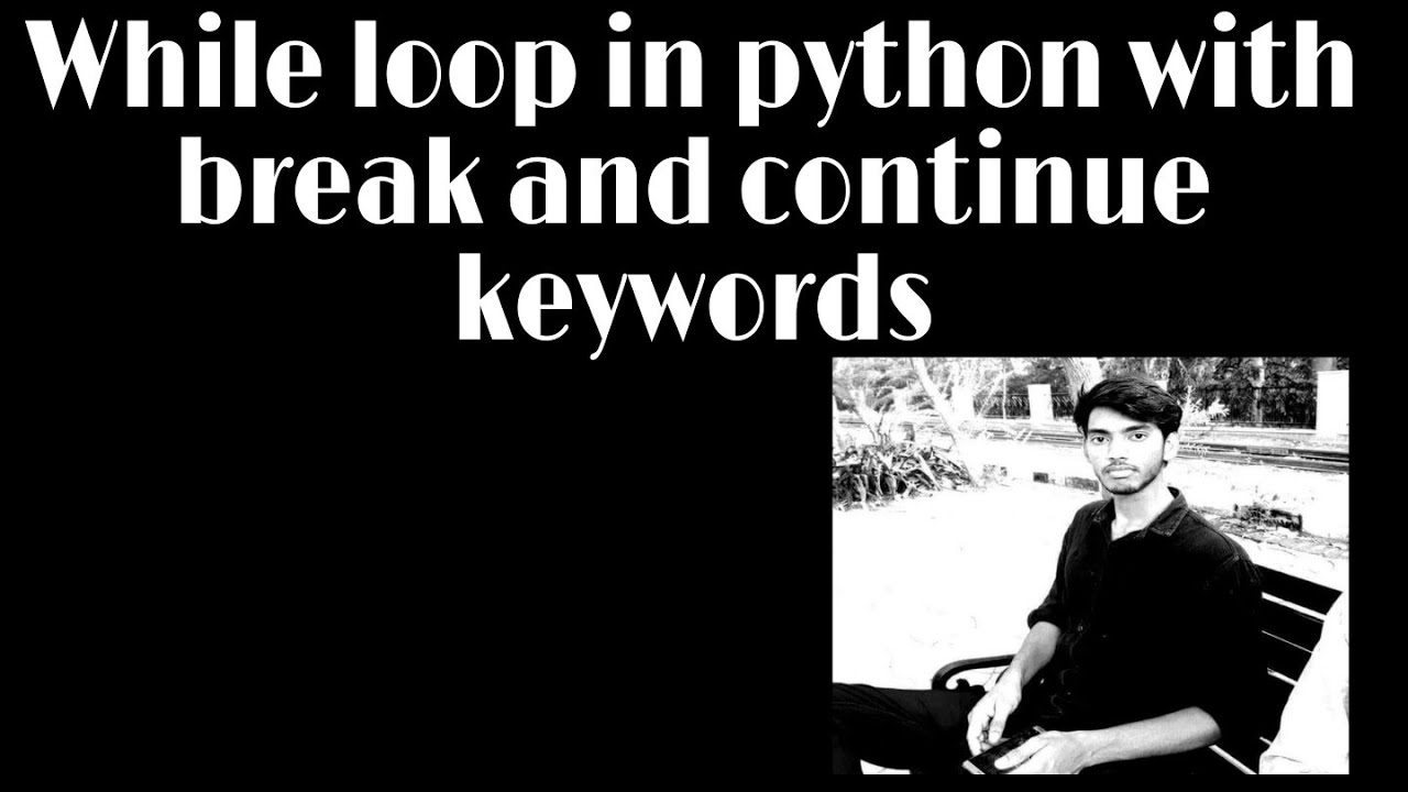 While loop in python with break and continue keywords || basics ...