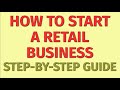 Starting a Retail Business Guide | How to Start a Retail Business | Retail Business Ideas