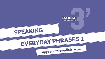 English in 3 minutes (Upper-Intermediate / B2) - Speaking: Everyday phrases 1