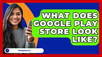 What Does Google Play Store Look Like? - Be App Savvy