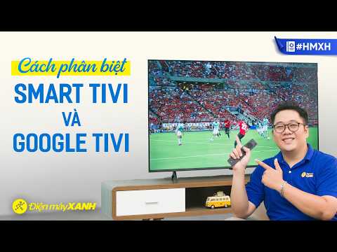Cách phân biệt giữa Smart Tivi và Google Tivi #HMXH