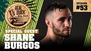 Shane Burgos Ep 53 Real Quick With Mike Swick Podcast