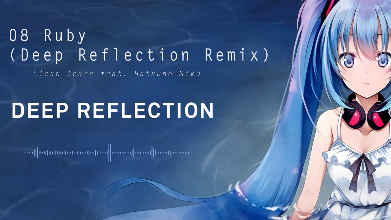 Clean Tears - Deep Reflection - 08 Ruby (Deep Reflection Remix)