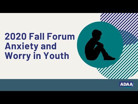 2020 Fall Forum Anxiety and Worry in Youth by ADAAAnxiety