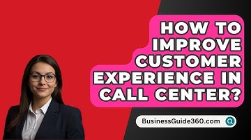 How To Improve Customer Experience In Call Center? - BusinessGuide360.com
