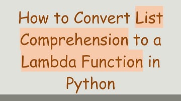 How to Convert List Comprehension to a Lambda Function in Python