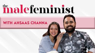 The Male Feminist ft. Ahsaas Channa with Siddhaarth Aalambayan || Ep 43