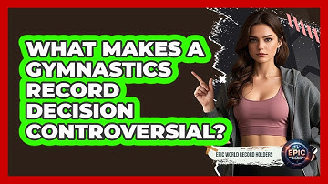 What Makes A Gymnastics Record Decision Controversial? - Epic World Record Holders