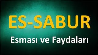 ES SABUR ; Esması ve Faydaları