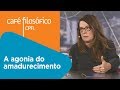 A agonia do amadurecimento | Danit Pondé