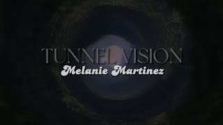 TUNNEL VISION [lyrics] // Melanie Martinez