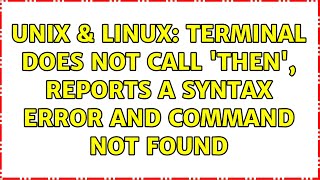 Unix & Linux: Terminal does not call 'then', reports a syntax error and command not found