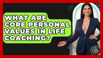 What Are Core Personal Values In Life Coaching? - The Life Coach Expert