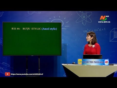 Môn Hóa học - Lớp 9: Bài 44 Rượu etylic | Dạy học trên Truyền hình