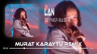 Zeynep Bastık - Lan ( Murat Karaytu & Enes Çanta Remix ) | Sana Ben Ezelden Geldim Lan.