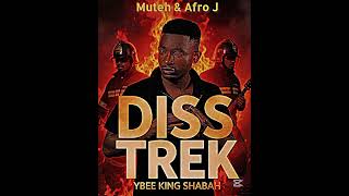 Ybee king shabah - DISS TREK-Produced by Muteh & Afro J