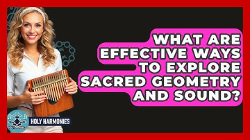 What Are Effective Ways To Explore Sacred Geometry And Sound? - Holy Harmonies