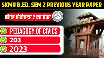 SKMU B.ED. SEMESTER 2 PREVIOUS YEAR PAPER 2023 |  SKMU B.ED. PAPER 203 PEDAGOGY OF CIVICS 2023