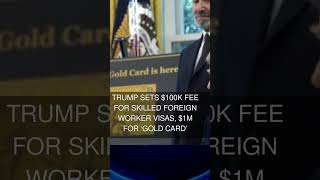 Trump sets $100K fee for skilled foreign worker visas $1M for gold card