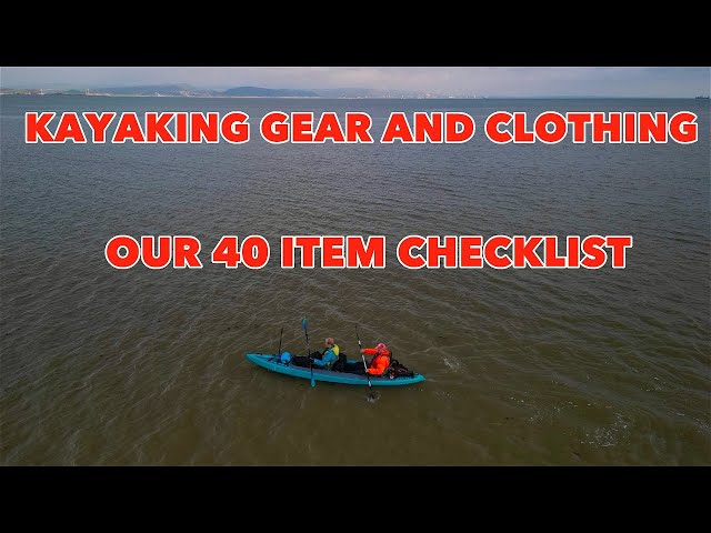 KAYAKING GEAR & CLOTHING - OUR 40 ITEM CHECKLIST 