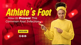 Athletes Foot: How to Prevent This Common Foot Infection