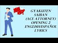 Gyakuten Saiban (Ace Attorney: Phoenix Wright) Opening 2 Sub Esp/Eng