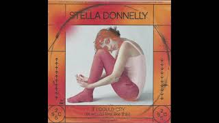 Stella Donnelly - If I Could Cry (it would feel like this)