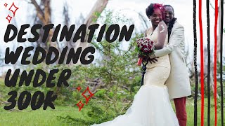 How to plan a Destination wedding under 300k | Our Amazing Destination Wedding in Naivasha