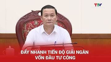 Đẩy nhanh tiến độ giải ngân vốn đầu tư công | Truyền hình Thanh Hóa