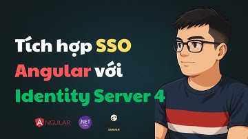 Bài 36: Tích hợp SSO Angular với Identity Server 4 | ASP.NET Core API, Identity Server & Angular