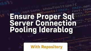 Ensure Proper SQL Server Connection Pooling IderaBlog