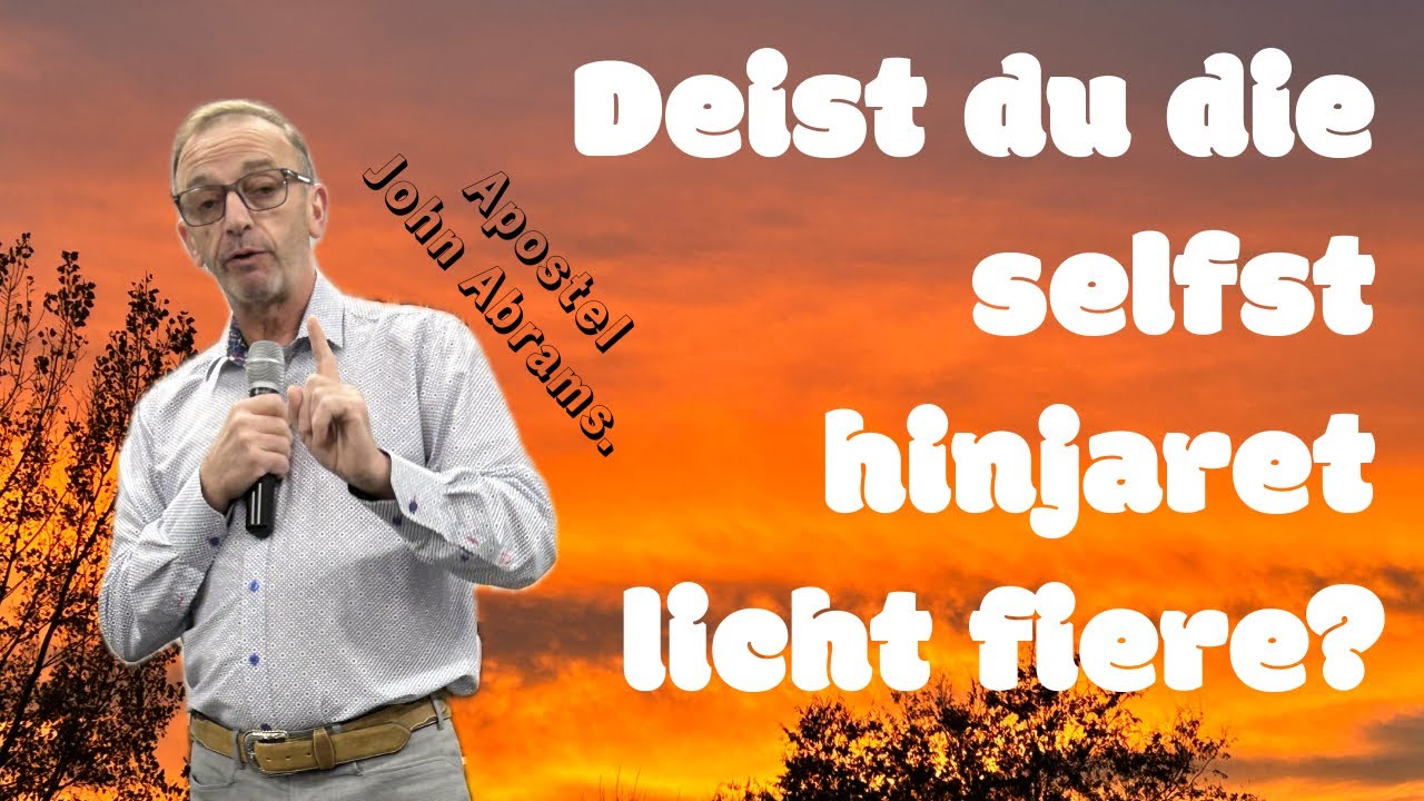 Deist du die selfst hinjaret licht fiere?  Apostel John Abrams. 