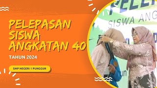 PELEPASAN SISWA ANGKATAN 40 TAHUN 2024 | SMP NEGERI 1 PUNGGUR