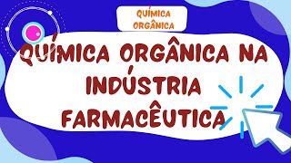 Qual a importância da Química Orgânica na Indústria Farmacêutica?