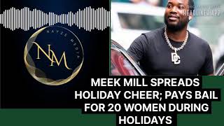 MEEK MILL HELPS 20 WOMEN SPEND THE HOLIDAYS WITH FAMILY BY PAYING BAIL