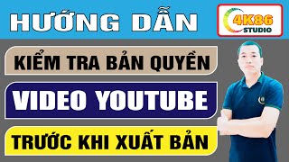 Cách Kiểm Tra Video Có Bị Dính Bản Quyền Trước Khi Đăng Lên YouTube