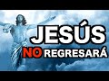 Jesús NO REGRESARÁ | ¿La Segunda Venida de CRISTO?