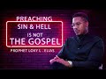 Preaching Sin & Hell is NOT the GOSPEL | by Prophet Lovy L. Elias