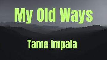 My Old Ways || Tame Impala || KARAOKE