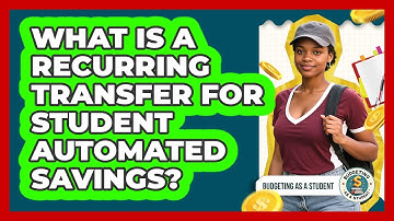 What Is A Recurring Transfer For Student Automated Savings? - Budgeting as a Student